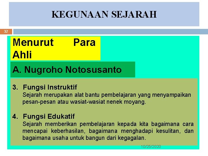 KEGUNAAN SEJARAH 32 Menurut Ahli Para A. Nugroho Notosusanto 3. Fungsi Instruktif Sejarah merupakan