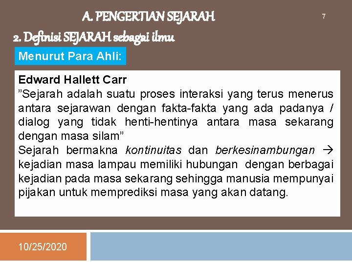 A. PENGERTIAN SEJARAH 2. Definisi SEJARAH sebagai ilmu 7 Menurut Para Ahli: Edward Hallett