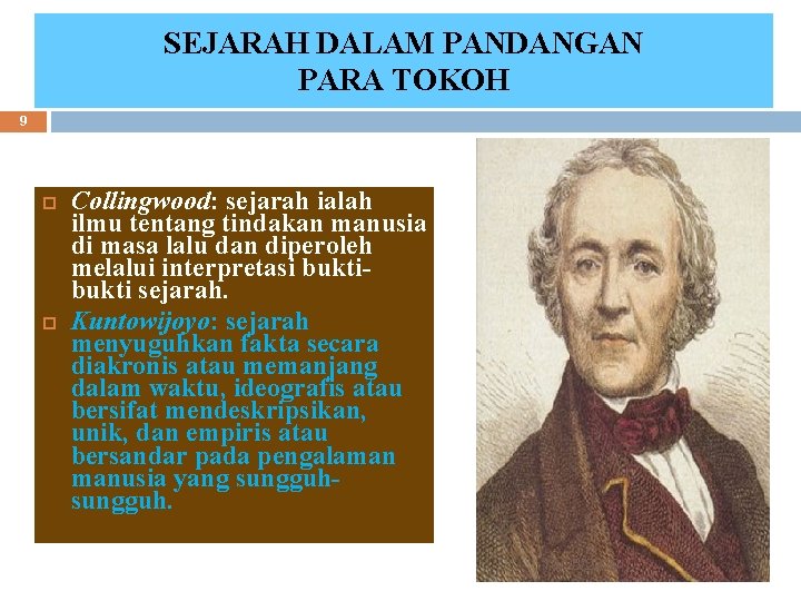 SEJARAH DALAM PANDANGAN PARA TOKOH 9 Collingwood: sejarah ialah ilmu tentang tindakan manusia di