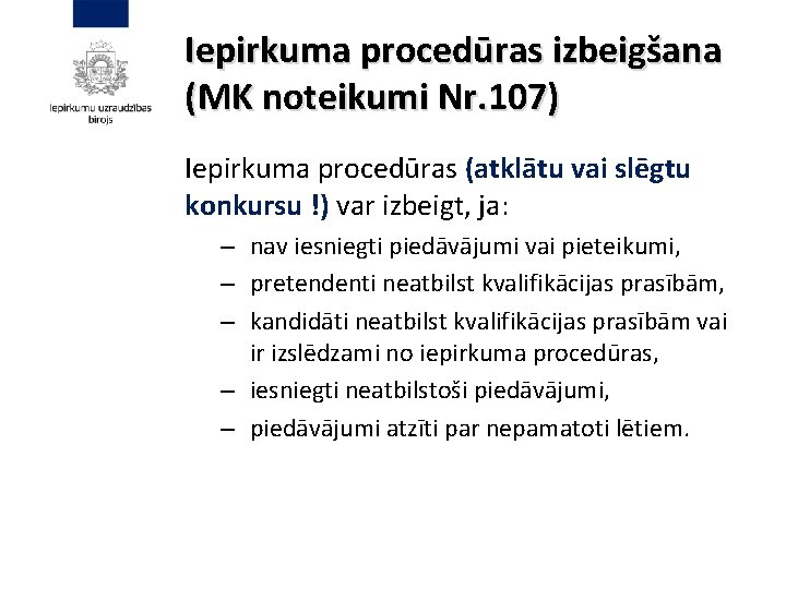 Iepirkuma procedūras izbeigšana (MK noteikumi Nr. 107) Iepirkuma procedūras (atklātu vai slēgtu konkursu !)