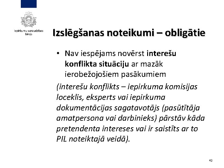 Izslēgšanas noteikumi – obligātie • Nav iespējams novērst interešu konflikta situāciju ar mazāk ierobežojošiem