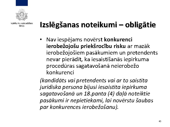 Izslēgšanas noteikumi – obligātie • Nav iespējams novērst konkurenci ierobežojošu priekšrocību risku ar mazāk