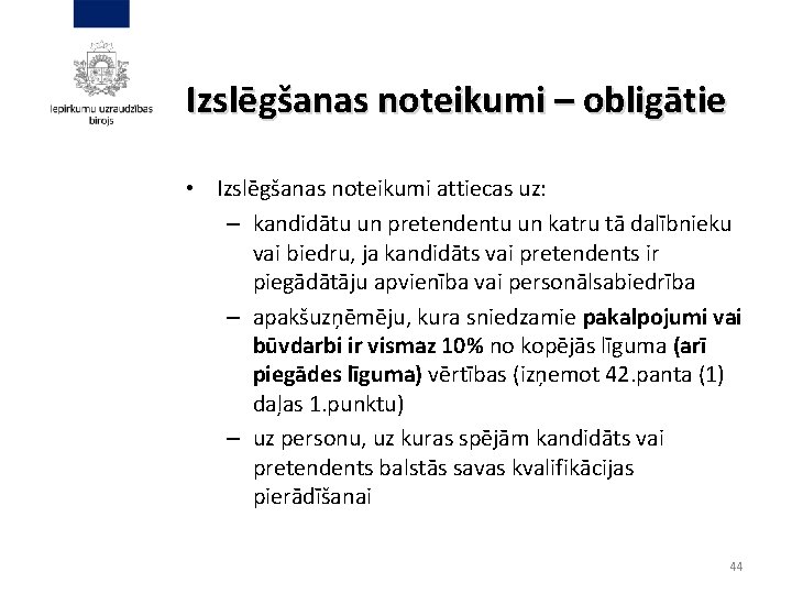 Izslēgšanas noteikumi – obligātie • Izslēgšanas noteikumi attiecas uz: – kandidātu un pretendentu un