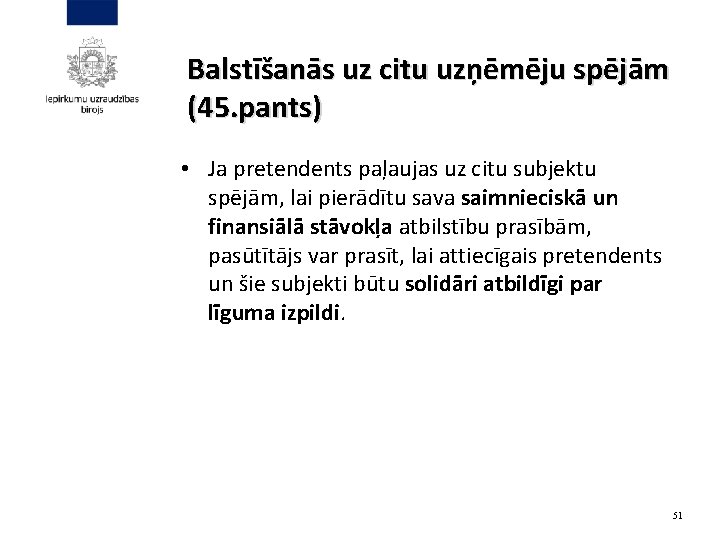 Balstīšanās uz citu uzņēmēju spējām (45. pants) • Ja pretendents paļaujas uz citu subjektu