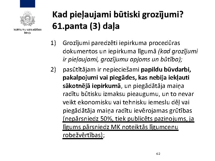 Kad pieļaujami būtiski grozījumi? 61. panta (3) daļa 1) Grozījumi paredzēti iepirkuma procedūras dokumentos