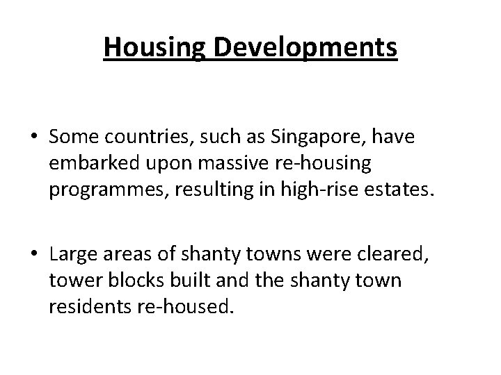 Housing Developments • Some countries, such as Singapore, have embarked upon massive re-housing programmes,