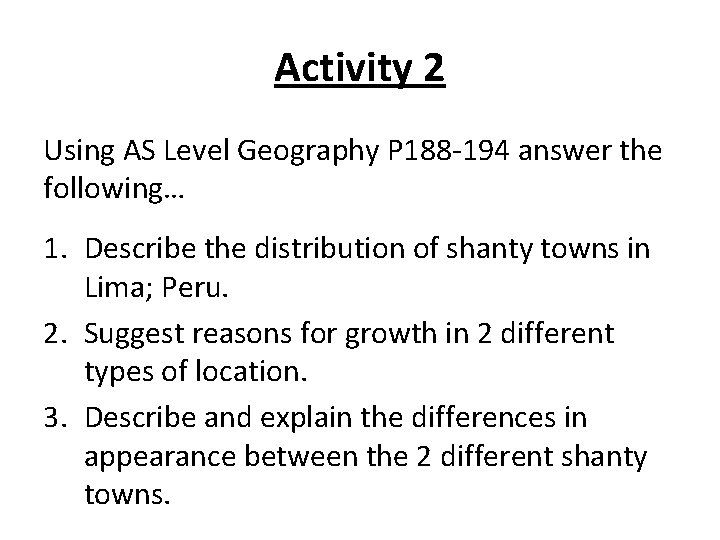 Activity 2 Using AS Level Geography P 188 -194 answer the following… 1. Describe