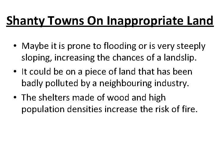Shanty Towns On Inappropriate Land • Maybe it is prone to flooding or is