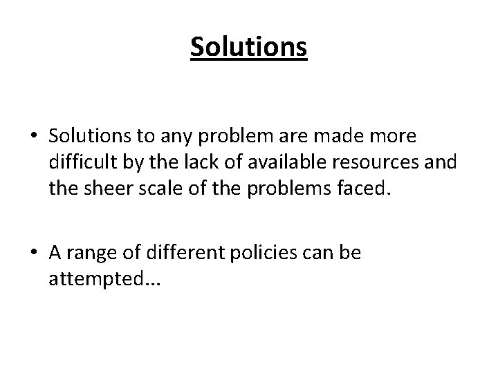 Solutions • Solutions to any problem are made more difficult by the lack of