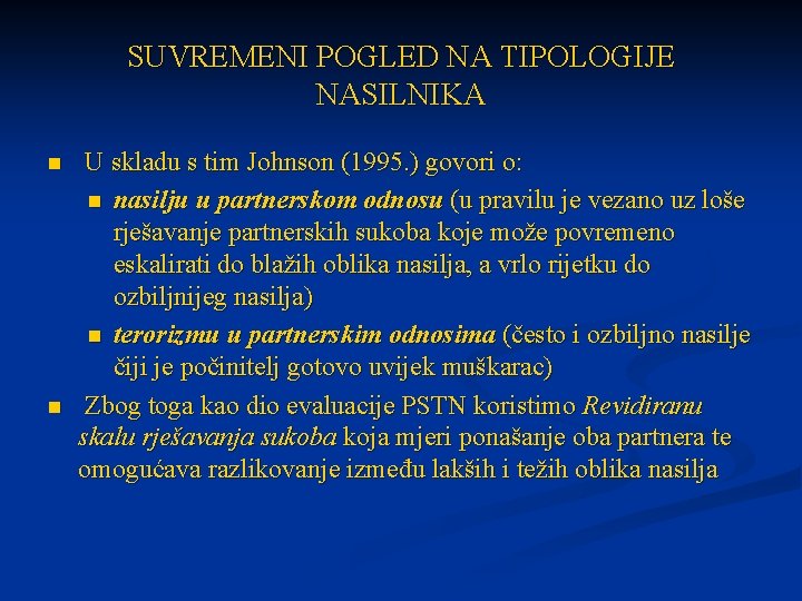 SUVREMENI POGLED NA TIPOLOGIJE NASILNIKA n n U skladu s tim Johnson (1995. )