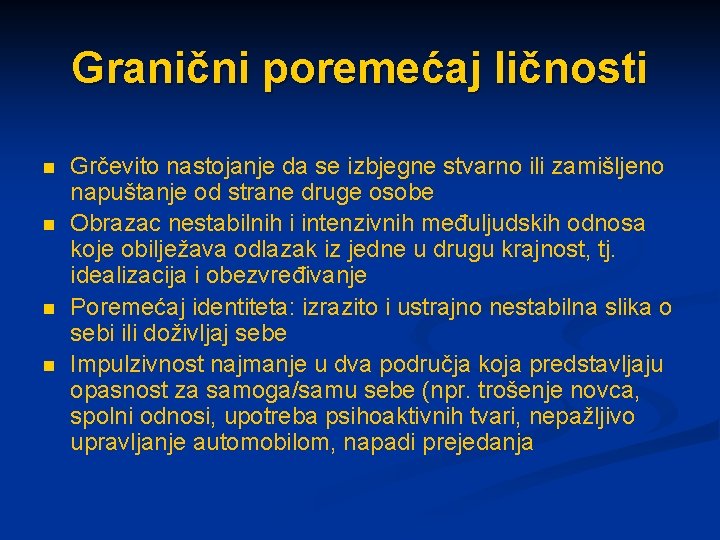 Granični poremećaj ličnosti n n Grčevito nastojanje da se izbjegne stvarno ili zamišljeno napuštanje