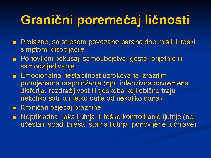 Granični poremećaj ličnosti n n n Prolazne, sa stresom povezane paranoidne misli ili teški