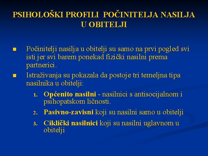 PSIHOLOŠKI PROFILI POČINITELJA NASILJA U OBITELJI n n Počinitelji nasilja u obitelji su samo