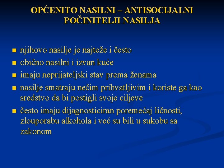 OPĆENITO NASILNI – ANTISOCIJALNI POČINITELJI NASILJA n n njihovo nasilje je najteže i često