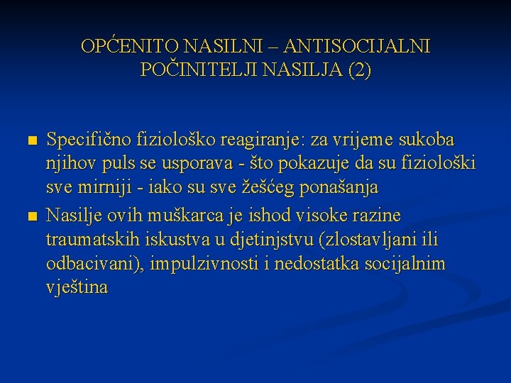 OPĆENITO NASILNI – ANTISOCIJALNI POČINITELJI NASILJA (2) n n Specifično fiziološko reagiranje: za vrijeme