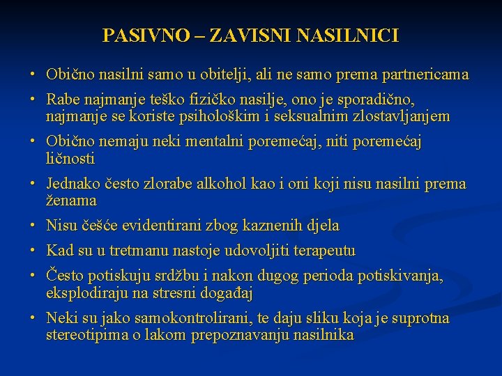 PASIVNO – ZAVISNI NASILNICI • Obično nasilni samo u obitelji, ali ne samo prema