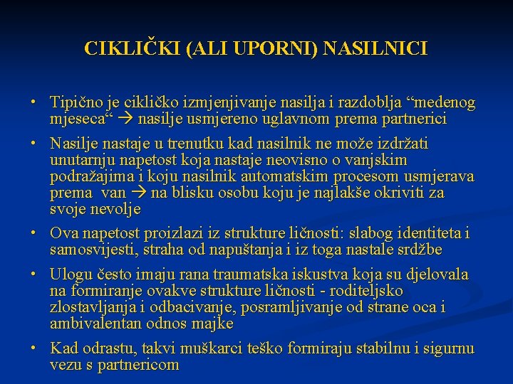 CIKLIČKI (ALI UPORNI) NASILNICI • Tipično je cikličko izmjenjivanje nasilja i razdoblja “medenog •