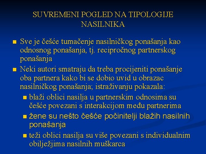 SUVREMENI POGLED NA TIPOLOGIJE NASILNIKA n n Sve je češće tumačenje nasilničkog ponašanja kao