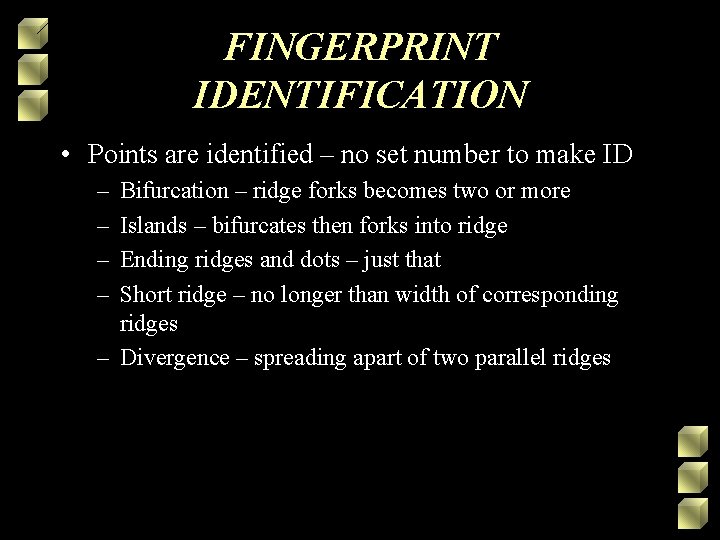 FINGERPRINT IDENTIFICATION • Points are identified – no set number to make ID –