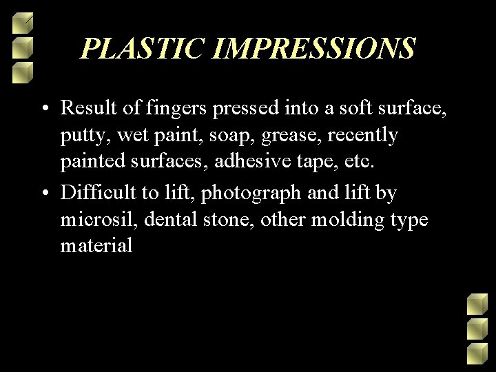 PLASTIC IMPRESSIONS • Result of fingers pressed into a soft surface, putty, wet paint,