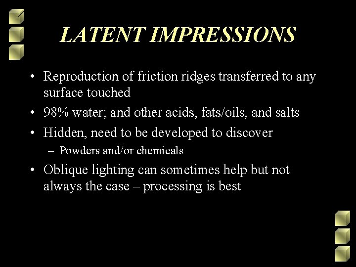 LATENT IMPRESSIONS • Reproduction of friction ridges transferred to any surface touched • 98%