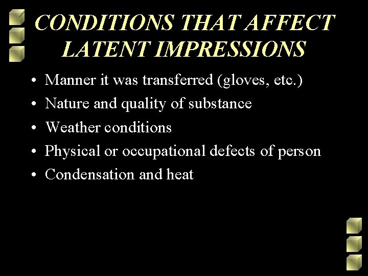 CONDITIONS THAT AFFECT LATENT IMPRESSIONS • • • Manner it was transferred (gloves, etc.