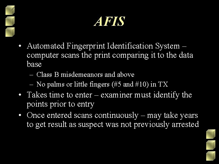 AFIS • Automated Fingerprint Identification System – computer scans the print comparing it to