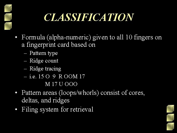 CLASSIFICATION • Formula (alpha-numeric) given to all 10 fingers on a fingerprint card based