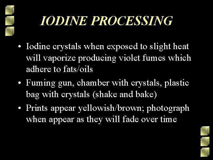 IODINE PROCESSING • Iodine crystals when exposed to slight heat will vaporize producing violet