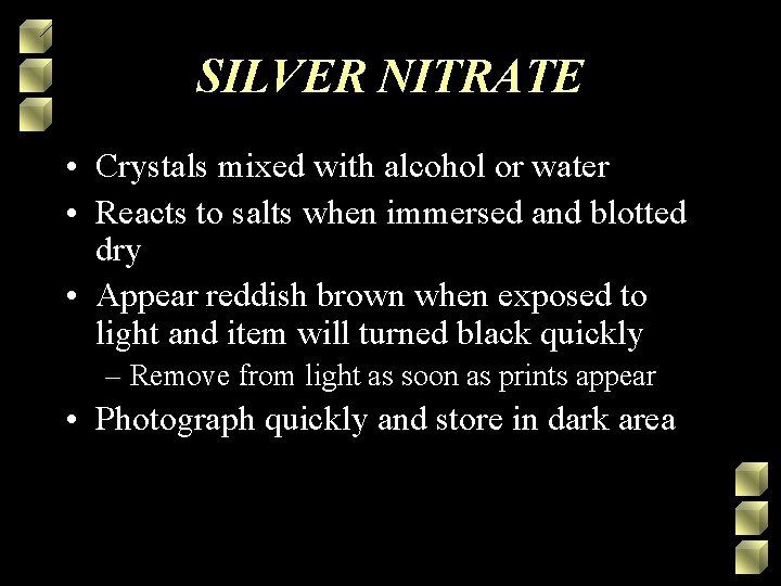 SILVER NITRATE • Crystals mixed with alcohol or water • Reacts to salts when