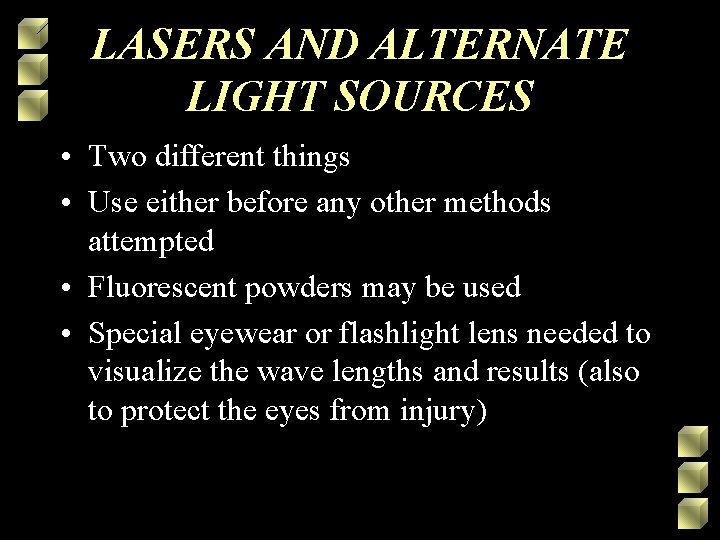 LASERS AND ALTERNATE LIGHT SOURCES • Two different things • Use either before any