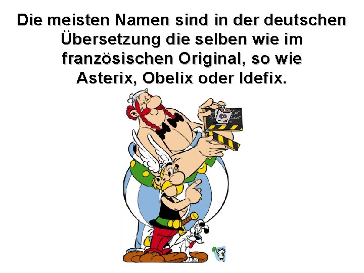 Die meisten Namen sind in der deutschen Übersetzung die selben wie im französischen Original,