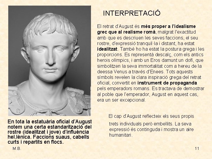 INTERPRETACIÓ El retrat d’August és més proper a l’idealisme grec que al realisme romà,