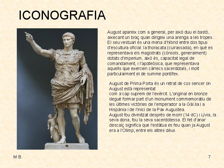 ICONOGRAFIA August apareix com a general, per això duu el bastó, aixecant un braç