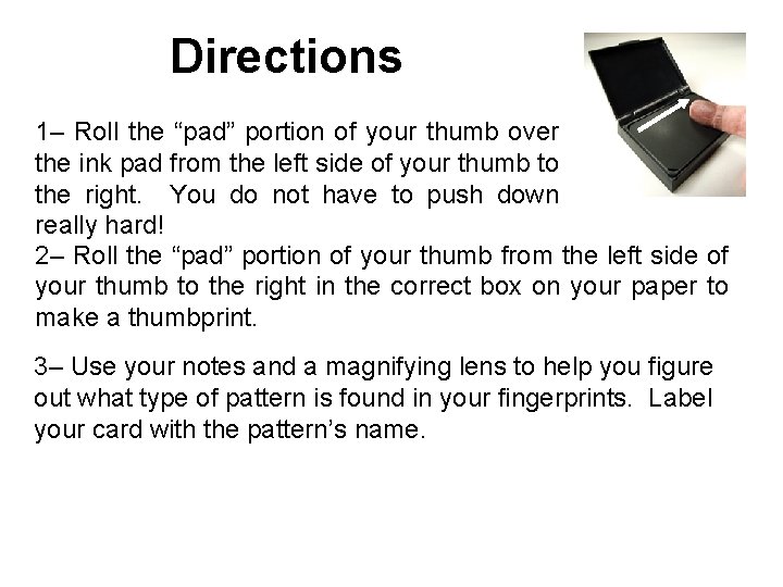 Directions 1– Roll the “pad” portion of your thumb over the ink pad from Directions 1– Roll the “pad” portion of your thumb over the ink pad from