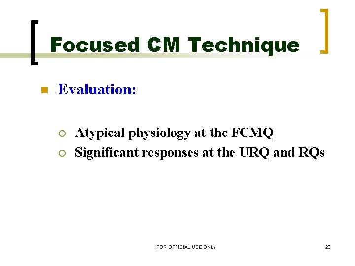 Focused CM Technique n Evaluation: ¡ ¡ Atypical physiology at the FCMQ Significant responses