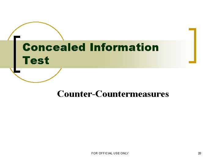 Concealed Information Test Counter-Countermeasures FOR OFFICIAL USE ONLY 28 