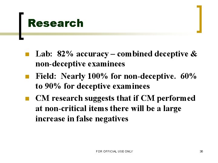 Research n n n Lab: 82% accuracy – combined deceptive & non-deceptive examinees Field: