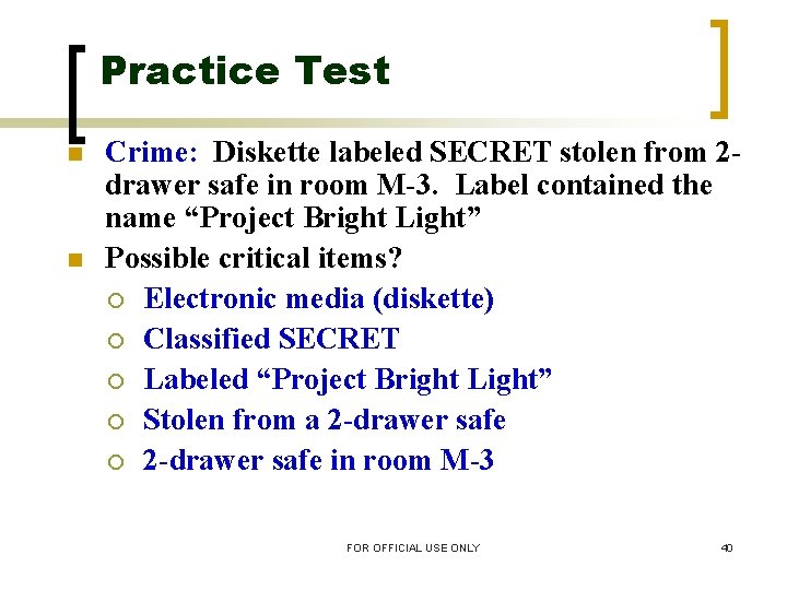 Practice Test n n Crime: Diskette labeled SECRET stolen from 2 drawer safe in