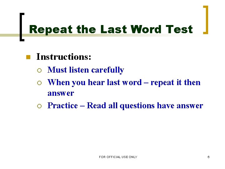 Repeat the Last Word Test n Instructions: ¡ ¡ ¡ Must listen carefully When