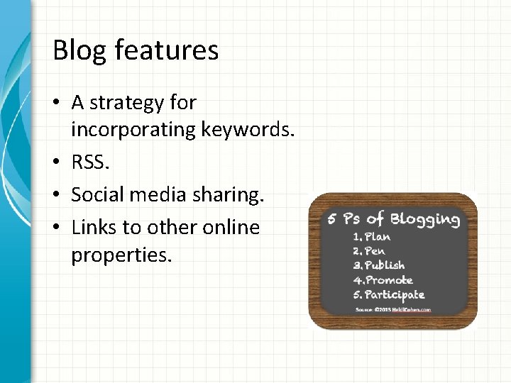 Blog features • A strategy for incorporating keywords. • RSS. • Social media sharing.