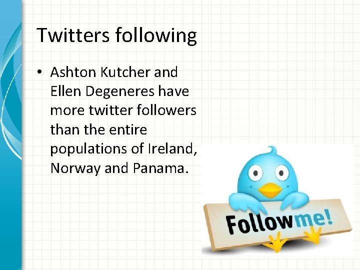 Twitters following • Ashton Kutcher and Ellen Degeneres have more twitter followers than the
