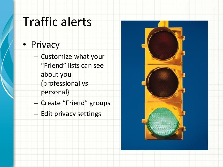 Traffic alerts • Privacy – Customize what your “Friend” lists can see about you