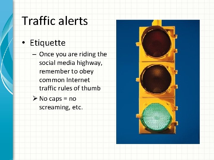 Traffic alerts • Etiquette – Once you are riding the social media highway, remember