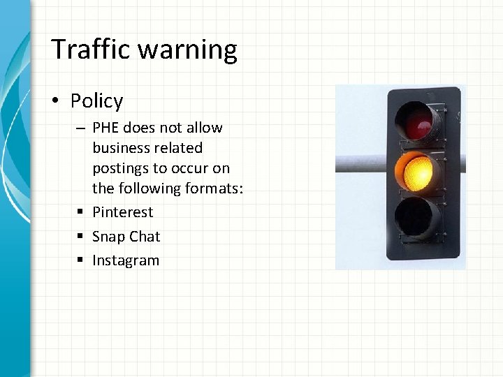 Traffic warning • Policy – PHE does not allow business related postings to occur