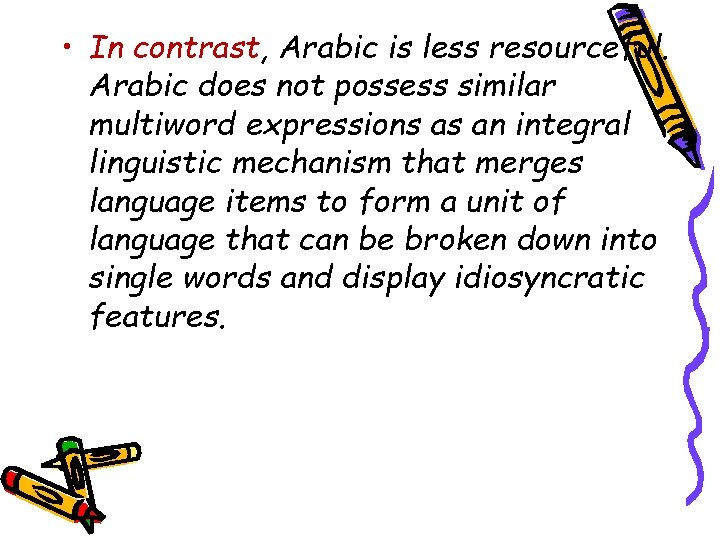  • In contrast, Arabic is less resourceful. Arabic does not possess similar multiword