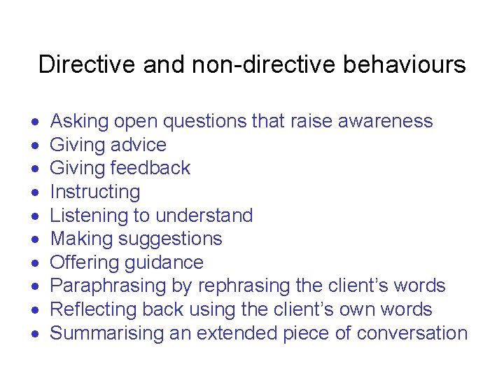 Directive and non-directive behaviours Asking open questions that raise awareness Giving advice Giving feedback