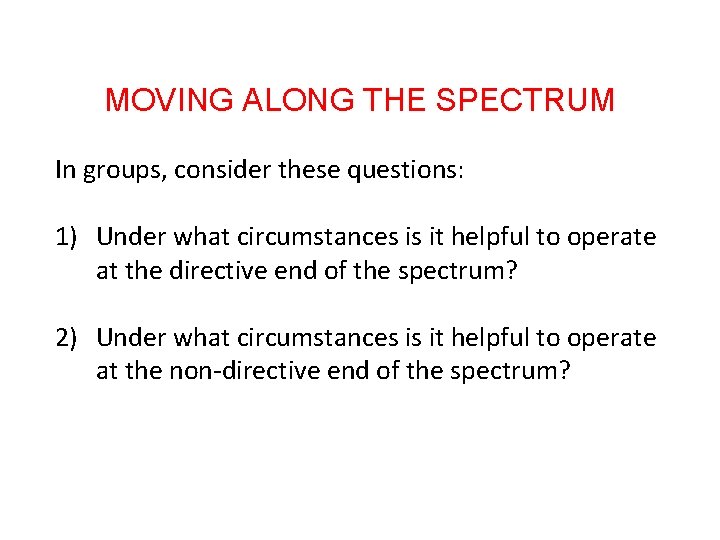 MOVING ALONG THE SPECTRUM In groups, consider these questions: 1) Under what circumstances is