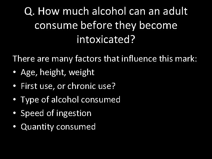 Q. How much alcohol can an adult consume before they become intoxicated? There are