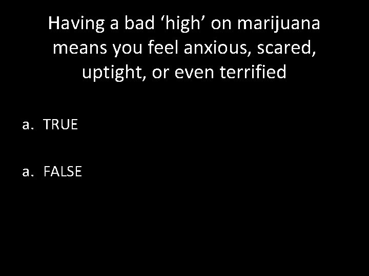Having a bad ‘high’ on marijuana means you feel anxious, scared, uptight, or even